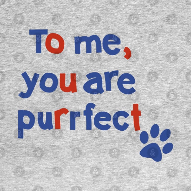 To Me You are Purrfect Cat Paw Print Typography by ellenhenryart